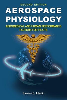 Aerospace Physiology (Second Edition): Aeromedical and Human Performance Factors for Pilots - Martin, Steven C