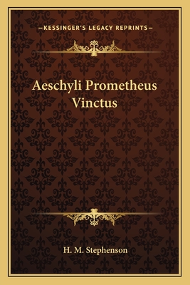 Aeschyli Prometheus Vinctus - Stephenson, H M (Editor)