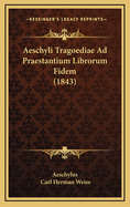 Aeschyli Tragoediae Ad Praestantium Librorum Fidem (1843)