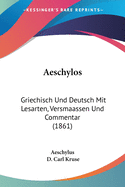 Aeschylos: Griechisch Und Deutsch Mit Lesarten, Versmaassen Und Commentar (1861)