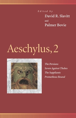 Aeschylus, 2: The Persians, Seven Against Thebes, the Suppliants, Prometheus Bound - Slavitt, David R, Mr. (Contributions by), and Bovie, Palmer, Professor (Editor), and Slavitt, David R, Mr. (Translated by)