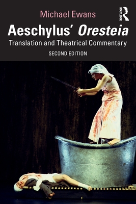 Aeschylus' Oresteia: Translation and Theatrical Commentary - Ewans, Michael