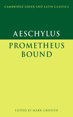 Aeschylus: Prometheus Bound - Aeschylus, and Griffith, Mark (Editor)