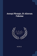 Aesopi Phrygis, Et Aliorum Fabulae