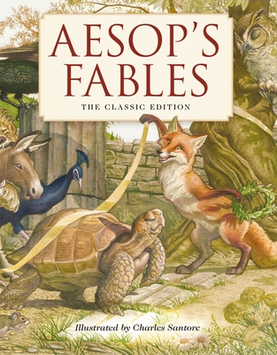 Aesop's Fables Hardcover: The Classic Edition by Acclaimed Illustrator, Charles Santore - Aesop