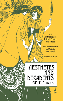 Aesthetes and Decadents of the 1890's: An Anthology of British Poetry and Prose - Beckson, Karl (Editor)