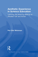 Aesthetic Experience in Science Education: Learning and Meaning-Making as Situated Talk and Action