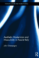 Aesthetic Modernism and Masculinity in Fascist Italy