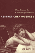 Aesthetic Nervousness: Disability and the Crisis of Representation