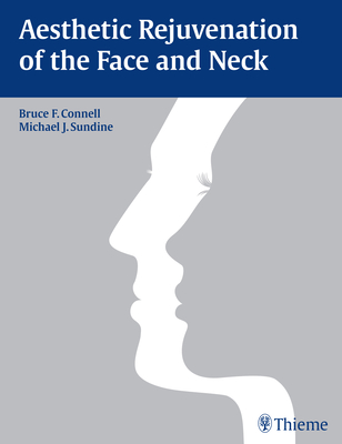 Aesthetic Rejuvenation of the Face and Neck - Connell, Bruce (Editor), and Sundine, Michael James (Editor)