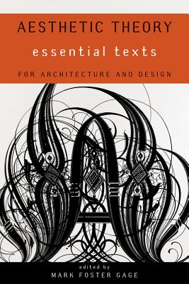 Aesthetic Theory: Essential Texts for Architecture and Design - Gage, Mark Foster