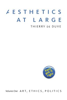 Aesthetics at Large: Volume 1: Art, Ethics, Politics Volume 1 - de Duve, Thierry