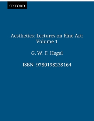 Aesthetics: Lectures on Fine Art Volume I - Hegel, Georg Wilhelm Friedrich, and Know, T M (Translated by)