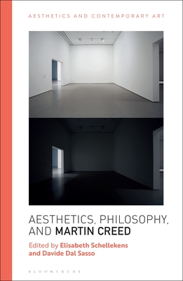 Aesthetics, Philosophy and Martin Creed - Schellekens, Elisabeth (Editor), and Carrier, David (Editor), and Sasso, Davide Dal (Editor)