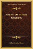 Aetheric or Wireless Telegraphy