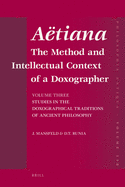Aetiana: The Method and Intellectual Context of a Doxographer, Volume III, Studies in the Doxographical Traditions of Ancient Philosophy