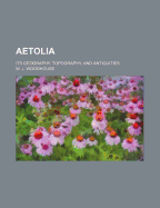 Aetolia: Its Geography, Topography, and Antiquities