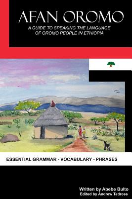 Afan Oromo: A Guide to Speaking the Language of Oromo People in Ethiopia - Tadross, Andrew (Editor), and Bulto, Abebe
