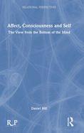 Affect, Consciousness and Self: The View from the Bottom of the Mind