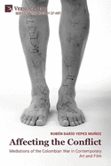 Affecting the Conflict: Mediations of the Colombian War in Contemporary Art and Film (B&W)