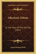 Affection's Tribute: Or The Voice Of The Old Year (1852)