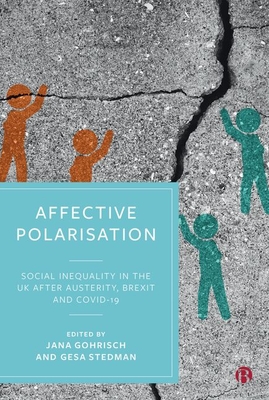 Affective Polarisation: Social Inequality in the UK after Austerity, Brexit and COVID-19 - Butterfield, Harvey (Contributions by), and Chiocchetti, Paolo (Contributions by), and Forkert, Kirsten (Contributions by)