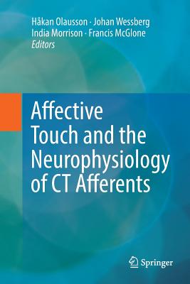 Affective Touch and the Neurophysiology of CT Afferents - Olausson, Hkan (Editor), and Wessberg, Johan (Editor), and Morrison, India (Editor)