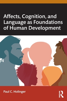 Affects, Cognition, and Language as Foundations of Human Development - Holinger, Paul C