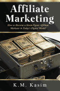 Affiliate Marketing: How to Become a Seven Figure Affiliate Marketer in Today's Digital World