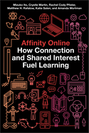 Affinity Online: How Connection and Shared Interest Fuel Learning