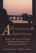 Affirmations and Admonitions: Lutheran Decisions and Dialogue with Reformed, Episcopal, and Roman Catholic Churches - Fackre, Gabriel J, and Root, Michael