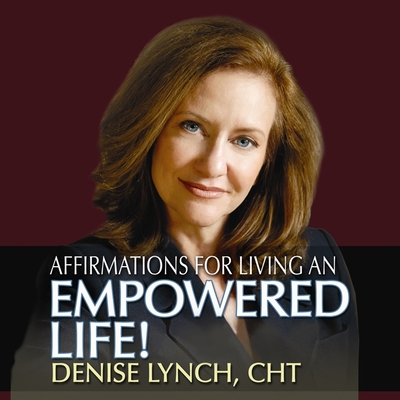 Affirmations for Living an Empowered Life - Lynch, Denise (Read by)