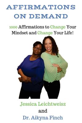 Affirmations on Demand: 1000 Affirmations to Change Your Mindset and Change Your Life - Finch, Aikyna, and Leichtweisz, Jessica