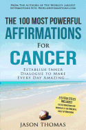 Affirmations the 100 Most Powerful Affirmations for Cancer 2 Amazing Affirmative Bonus Books Included for Miracles & Daily Affirmations: Establish Inner Dialogue to Make Every Day Amazing