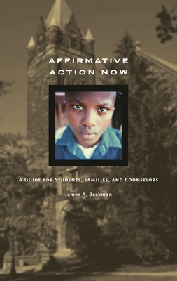 Affirmative Action Now: A Guide for Students, Families, and Counselors - Beckman, James A