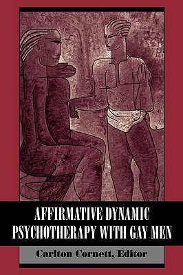 Affirmative Dynamic Psychotherapy With Gay Men - Cornett, Carlton (Editor)