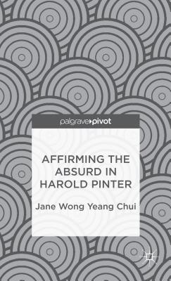 Affirming the Absurd in Harold Pinter - Wong Yeang Chui, Jane