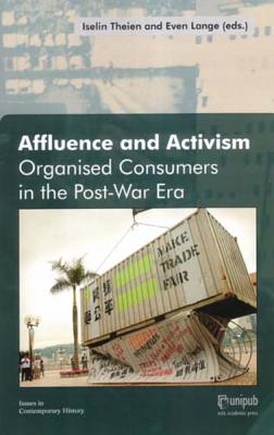 Affluence and Activism: Organized Consumers in the Post-War Era - Theien, Iselin (Editor), and Lange, Even (Editor)