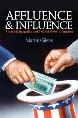 Affluence and Influence: Economic Inequality and Political Power in America - Gilens, Martin