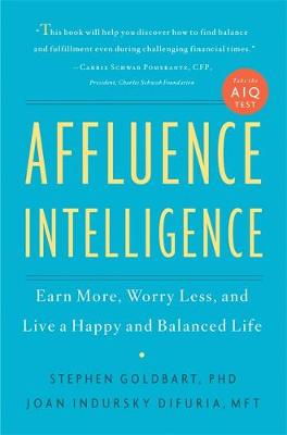 Affluence Intelligence: Earn More, Worry Less, and Live a Happy and Balanced Life - DiFuria, Joan, and Goldbart, Stephen