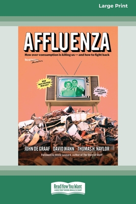 Affluenza: Third Edition: How Overconsumption Is Killing Us "and How we can Fight Back (16pt Large Print Format) - de Graaf, John, and Wann, David, and Naylor, Thomas H