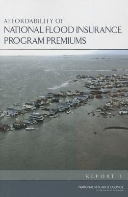 Affordability of National Flood Insurance Program Premiums: Report 1 - National Research Council, and Division of Behavioral and Social Sciences and Education, and Committee on National Statistics