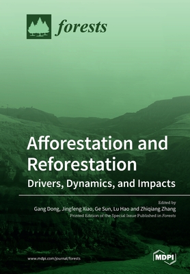 Afforestation and Reforestation: Drivers, Dynamics, and Impacts - Xiao, Jingfeng (Guest editor), and Sun, Ge (Guest editor), and Hao, Lu (Guest editor)