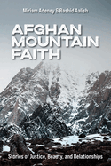 Afghan Mountain Faith: Stories of Justice, Beauty, and Relationships