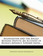 Afghanistan and the Anglo-Russian Dispute: An Account of Russia's Advance Toward India