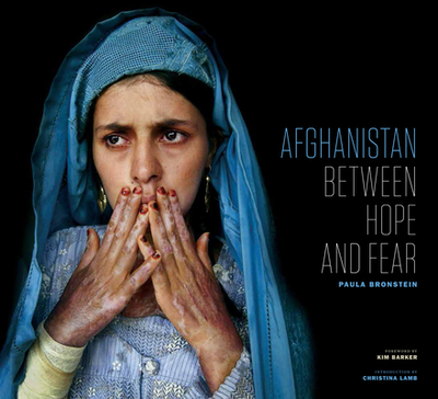 Afghanistan: Between Hope and Fear - Bronstein, Paula, and Barker, Kim (Introduction by), and Lamb, Christina (Introduction by)