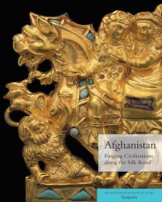Afghanistan: Forging Civilizations Along the Silk Road - Aruz, Joan (Editor), and Fino, Elisabetta Valtz (Editor)