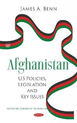 Afghanistan: U.S Policies, Legislation and Key Issues - Benn, James A. (Editor)