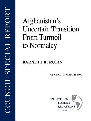 Afghanistan's Uncertain Transition from Turmoil to Normalcy - Rubin, Barnett R