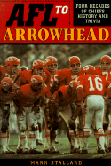 Afl to Arrowhead: Four Decades of Chiefs History and Trivia